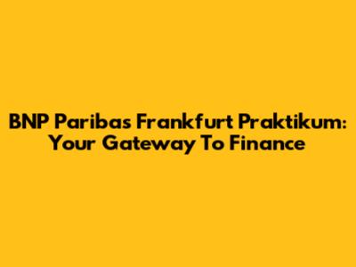 BNP Paribas Frankfurt Praktikum: Your Gateway To Finance
