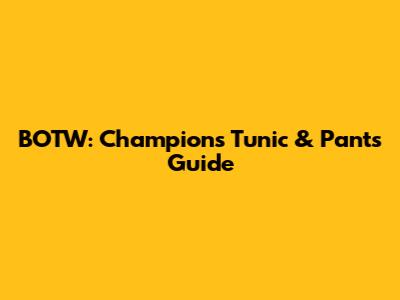 BOTW: Champion's Tunic & Pants Guide