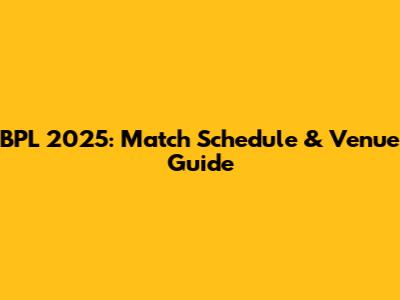 BPL 2025: Match Schedule & Venue Guide