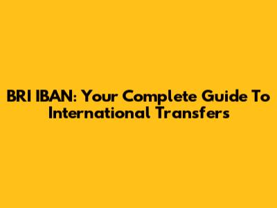 BRI IBAN: Your Complete Guide To International Transfers