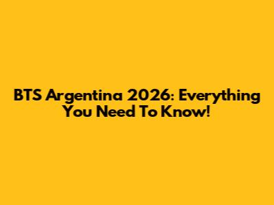 BTS Argentina 2026: Everything You Need To Know!