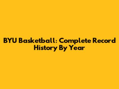 BYU Basketball: Complete Record History By Year
