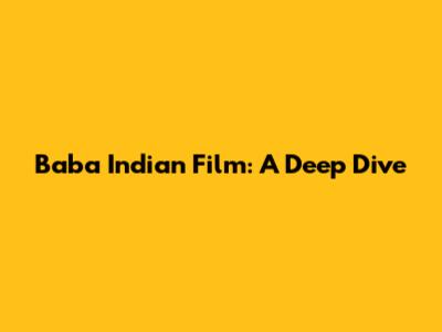 Baba Indian Film: A Deep Dive