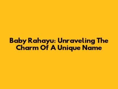 Baby Rahayu: Unraveling The Charm Of A Unique Name