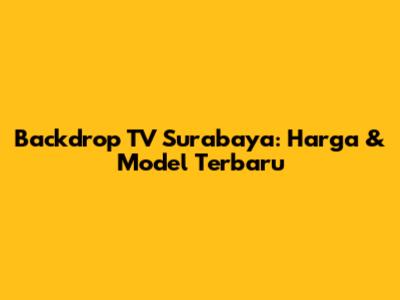 Backdrop TV Surabaya: Harga & Model Terbaru