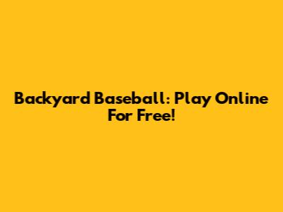 Backyard Baseball: Play Online For Free!