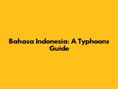 Bahasa Indonesia: A Typhoon's Guide