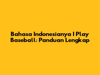 Bahasa Indonesianya 'I Play Baseball': Panduan Lengkap