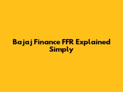 Bajaj Finance FFR Explained Simply