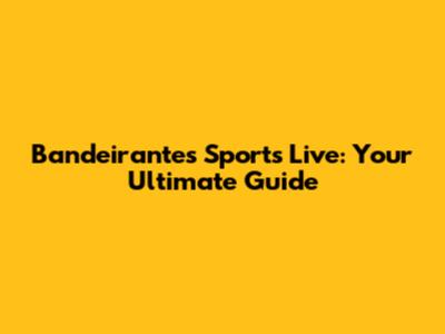 Bandeirantes Sports Live: Your Ultimate Guide