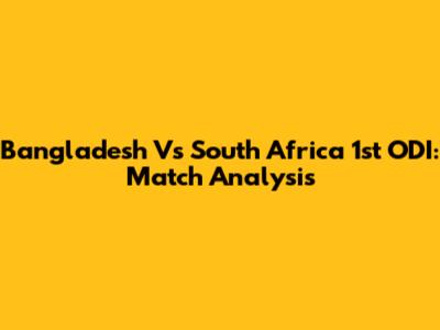 Bangladesh Vs South Africa 1st ODI: Match Analysis