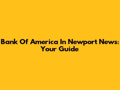 Bank Of America In Newport News: Your Guide