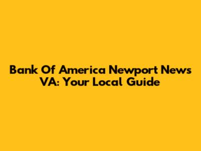 Bank Of America Newport News VA: Your Local Guide