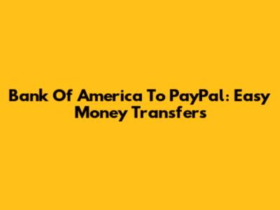 Bank Of America To PayPal: Easy Money Transfers
