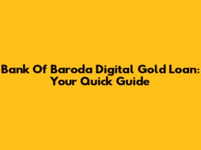 Bank Of Baroda Digital Gold Loan: Your Quick Guide