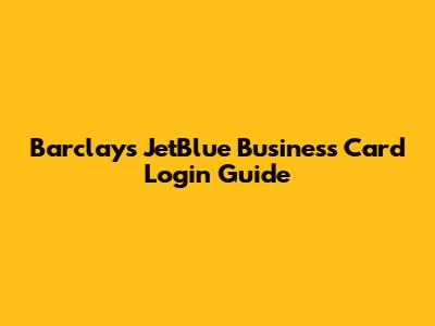 Barclays JetBlue Business Card Login Guide