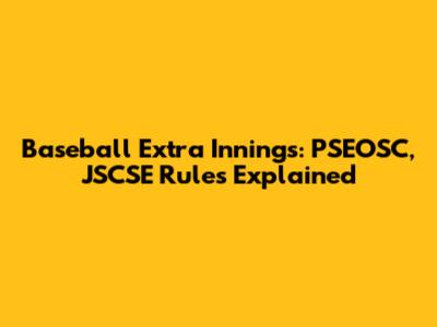 Baseball Extra Innings: PSEOSC, JSCSE Rules Explained