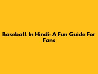 Baseball In Hindi: A Fun Guide For Fans