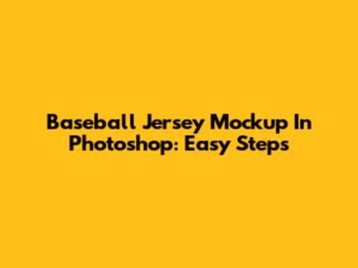 Baseball Jersey Mockup In Photoshop: Easy Steps
