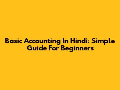 Basic Accounting In Hindi: Simple Guide For Beginners