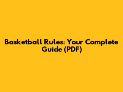 Basketball Rules: Your Complete Guide (PDF)