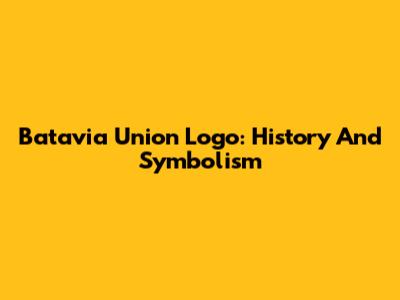 Batavia Union Logo: History And Symbolism