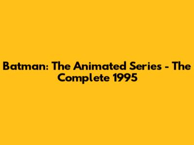 Batman: The Animated Series - The Complete 1995