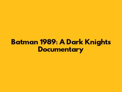 Batman 1989: A Dark Knight's Documentary