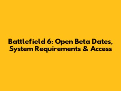 Battlefield 6: Open Beta Dates, System Requirements & Access