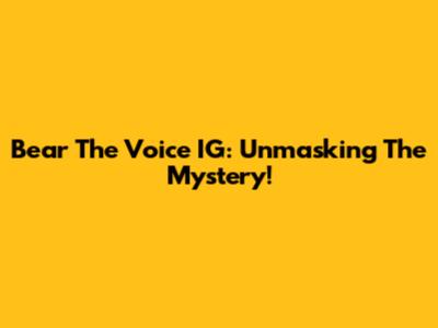 Bear The Voice IG: Unmasking The Mystery!