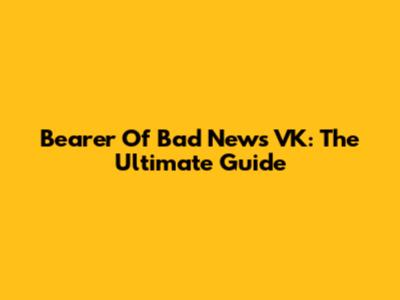 Bearer Of Bad News VK: The Ultimate Guide