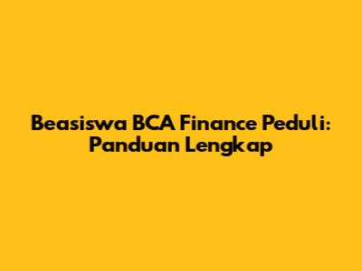 Beasiswa BCA Finance Peduli: Panduan Lengkap