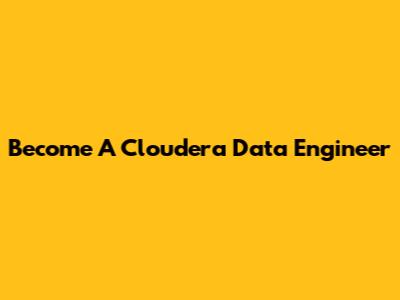 Become A Cloudera Data Engineer