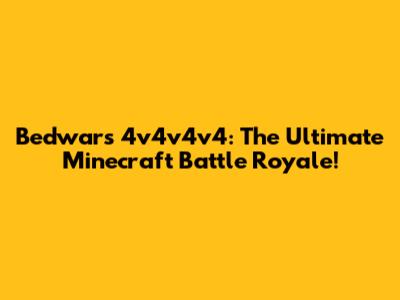 Bedwars 4v4v4v4: The Ultimate Minecraft Battle Royale!