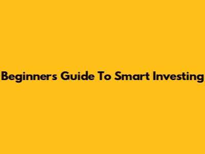 Beginner's Guide To Smart Investing