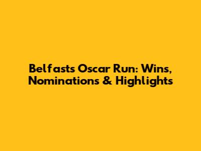 Belfast's Oscar Run: Wins, Nominations & Highlights