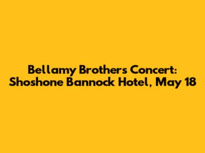 Bellamy Brothers Concert: Shoshone Bannock Hotel, May 18