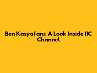 Ben Kasyafani: A Look Inside IIC Channel
