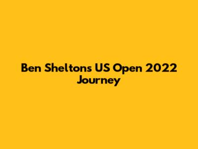 Ben Shelton's US Open 2022 Journey