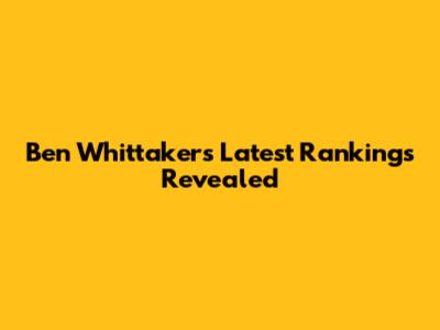 Ben Whittaker's Latest Rankings Revealed