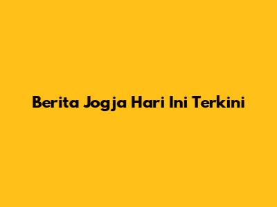 Berita Jogja Hari Ini Terkini