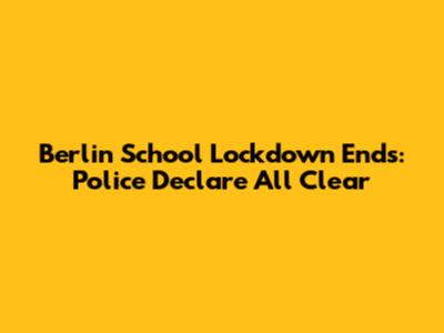 Berlin School Lockdown Ends: Police Declare All Clear