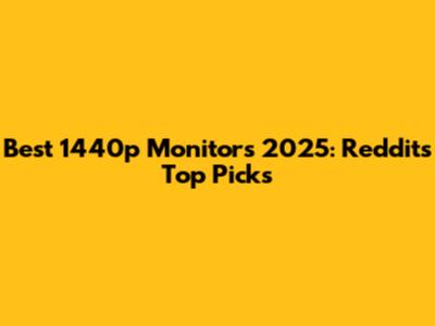 Best 1440p Monitors 2025: Reddit's Top Picks