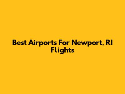 Best Airports For Newport, RI Flights