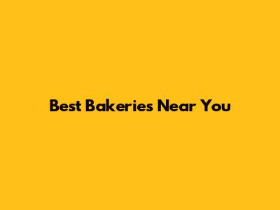 Best Bakeries Near You
