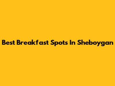Best Breakfast Spots In Sheboygan