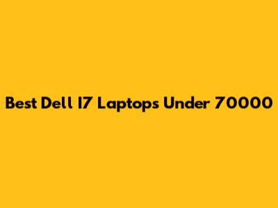 Best Dell I7 Laptops Under 70000