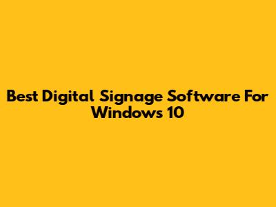 Best Digital Signage Software For Windows 10