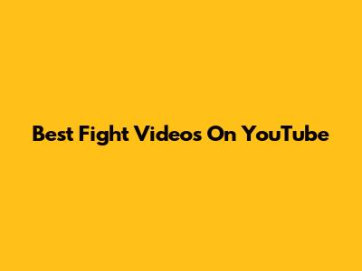 Best Fight Videos On YouTube