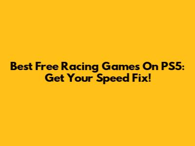 Best Free Racing Games On PS5: Get Your Speed Fix!